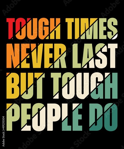 Tough Times Never Last, But Tough People Do. Motivational Poster design for office desk, home decor, living room. Inspirational quote for work place. Creative Vector Typography