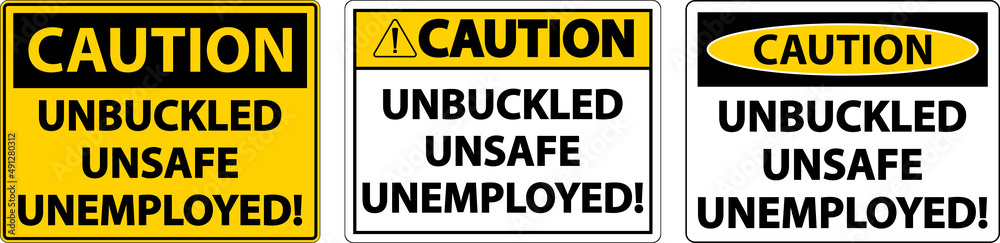 Caution Unbuckled Unsafe Unemployed Sign On White Background