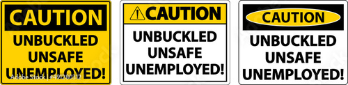Caution Unbuckled Unsafe Unemployed Sign On White Background