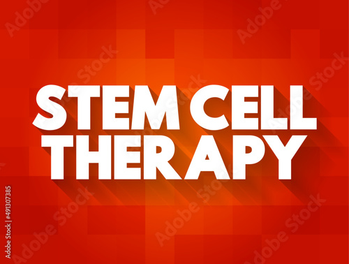 Stem cell therapy - use of stem cells to treat or prevent a disease or condition, text concept background