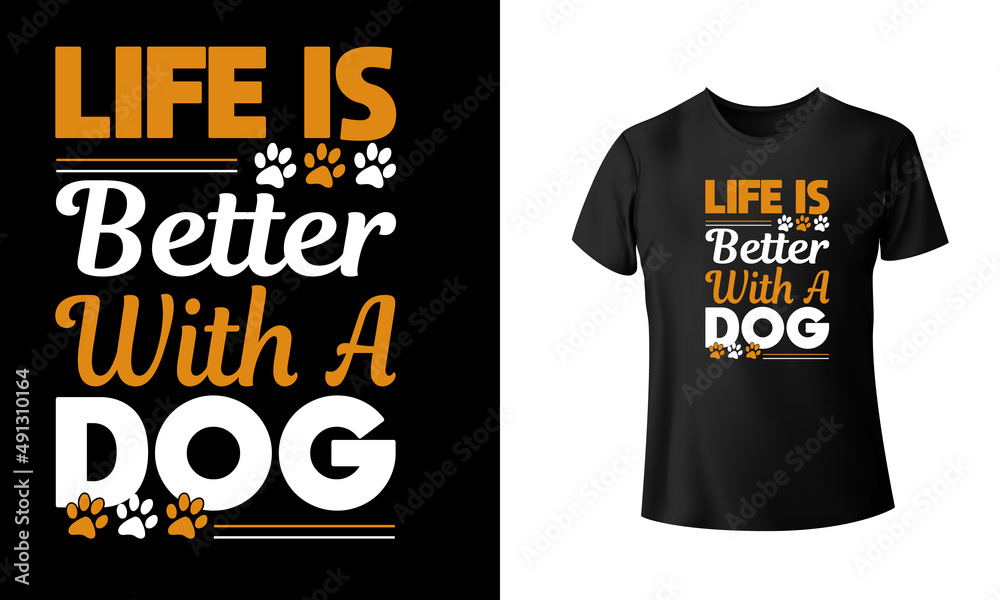 Life Is Better With A Dog T-shirt Design, Unique, And Colorful Puppy T-Shirt Design.