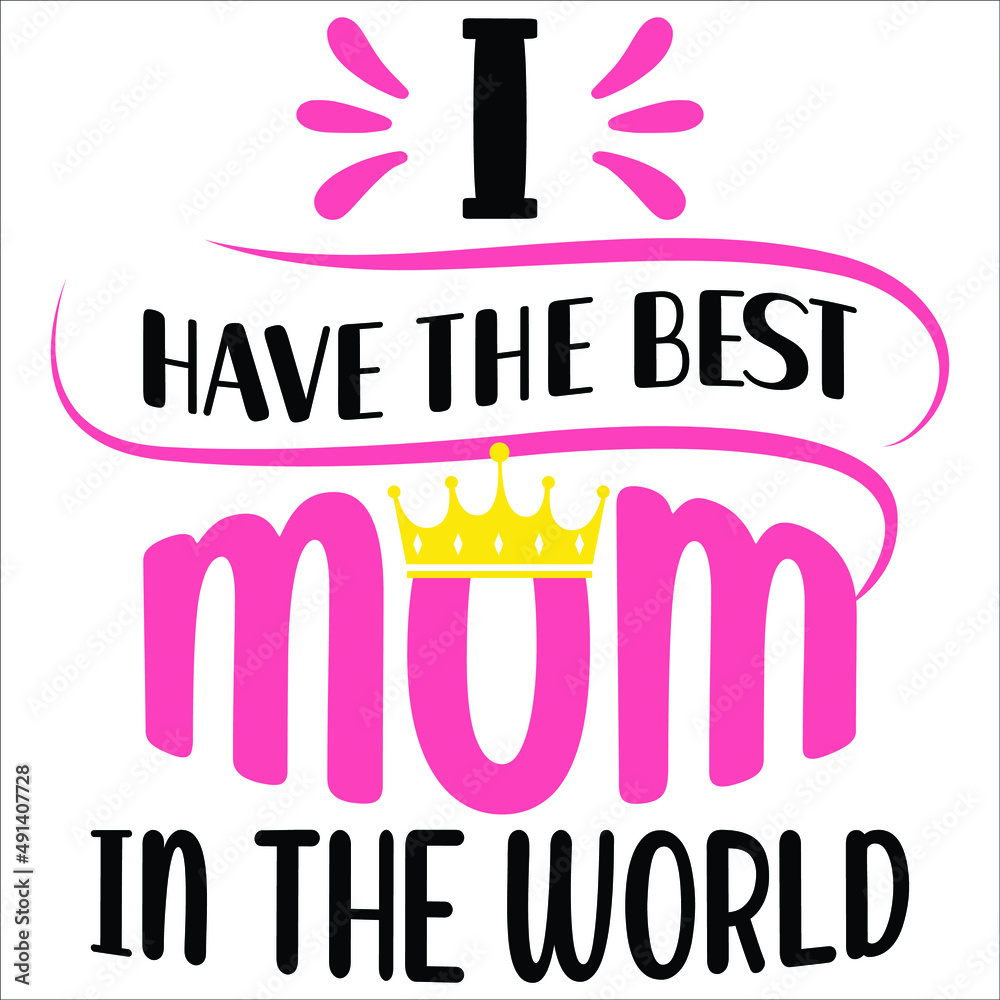 I have the best mom in the world, ribbon king crowns vector, Happy ...