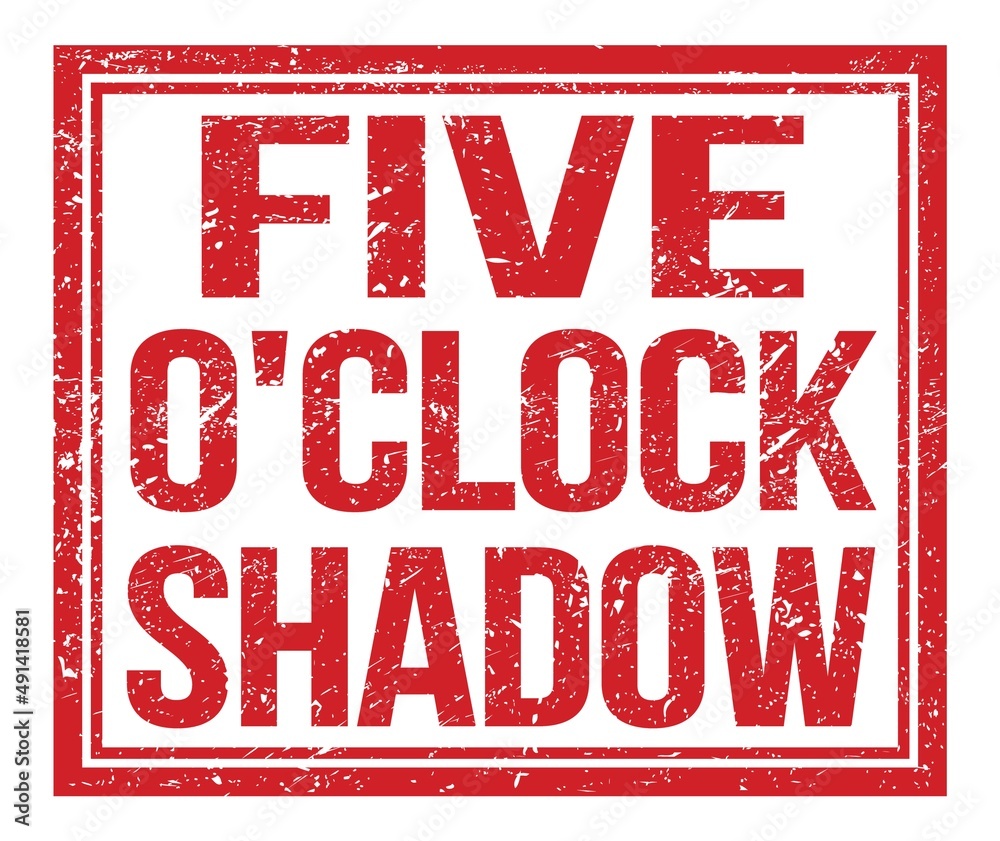 FIVE O'CLOCK SHADOW, text on red grungy stamp sign FIVE O'CLOCK SHADOW, text on red grungy stamp sign