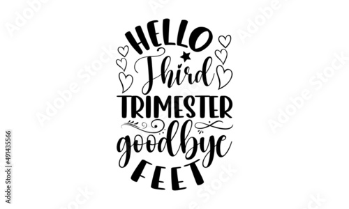 Hello third trimester goodbye feet - Pregnant t shirt design, Hand drawn lettering phrase, Calligraphy graphic design, SVG Files for Cutting Cricut and Silhouette