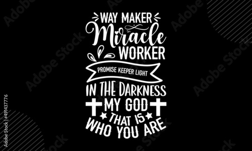 Way Maker miracle worker promise keeper light in the darkness my god that is who you are - Inspirational t shirt design, Hand drawn lettering phrase, Calligraphy graphic design, SVG Files for Cutting 