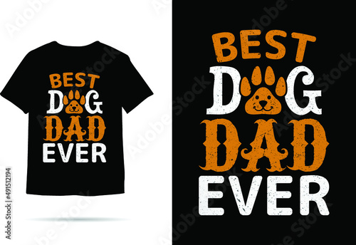 Best Dog Dad Ever Custom Trendy T-Shirt Design photo