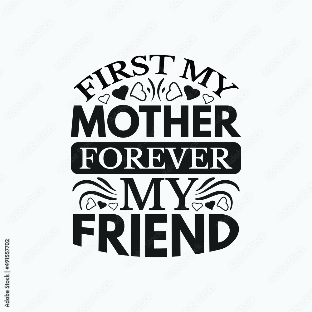 First my mother forever my friend - Mother quotes vector.