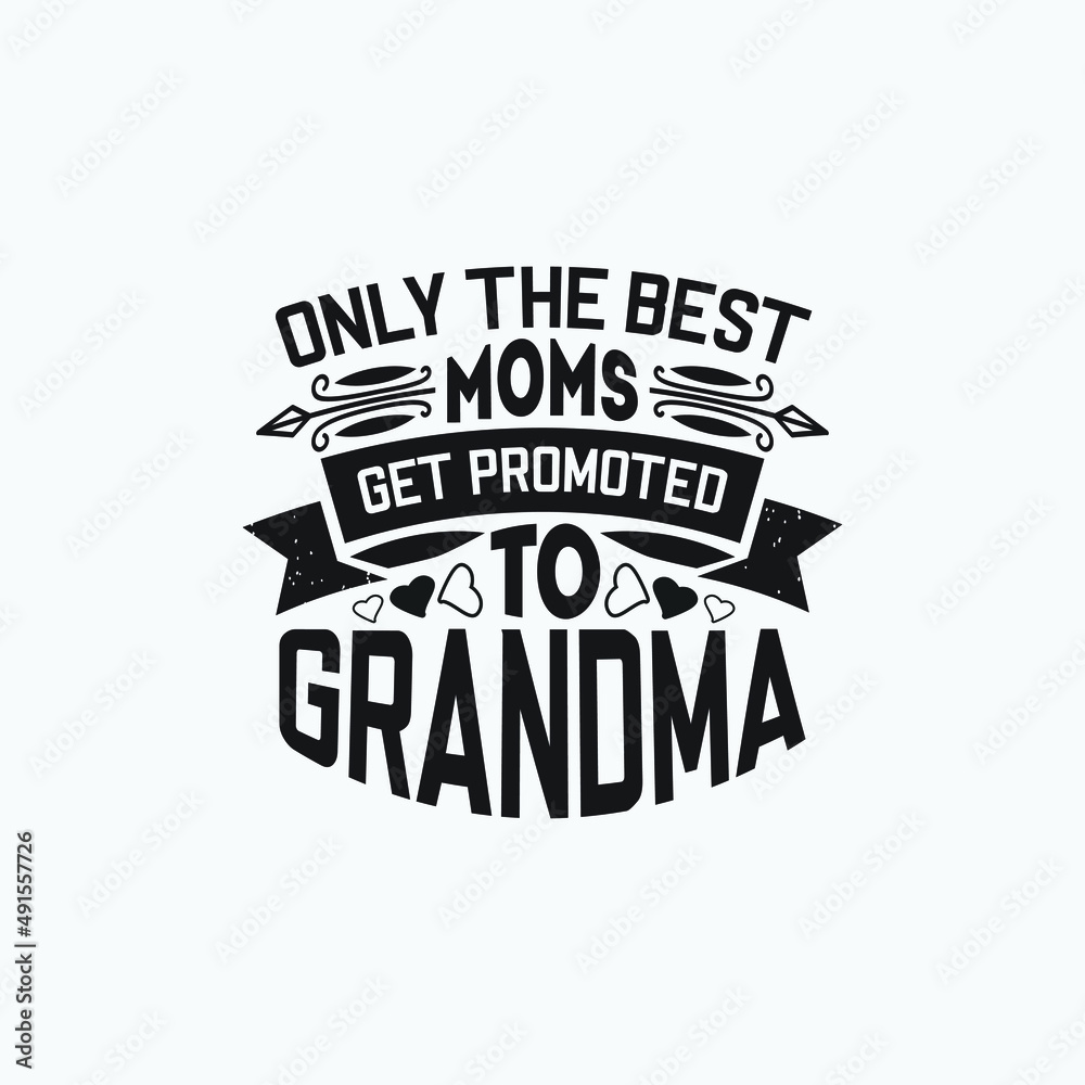 Obraz premium Only the best moms get promoted to grandma - grandma quotes vector.