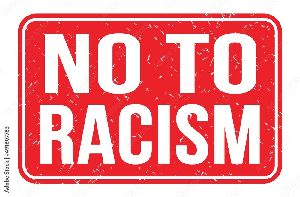 NO TO RACISM, words on red rectangle stamp sign NO TO RACISM, words on red rectangle stamp sign