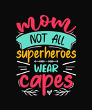 Mom not all superheroes wear capes Mother t-shirt
