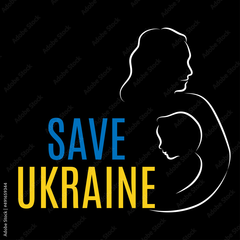 Save Ukraine with silhouette of a woman and a child on black background. Stop war in Ukraine. 