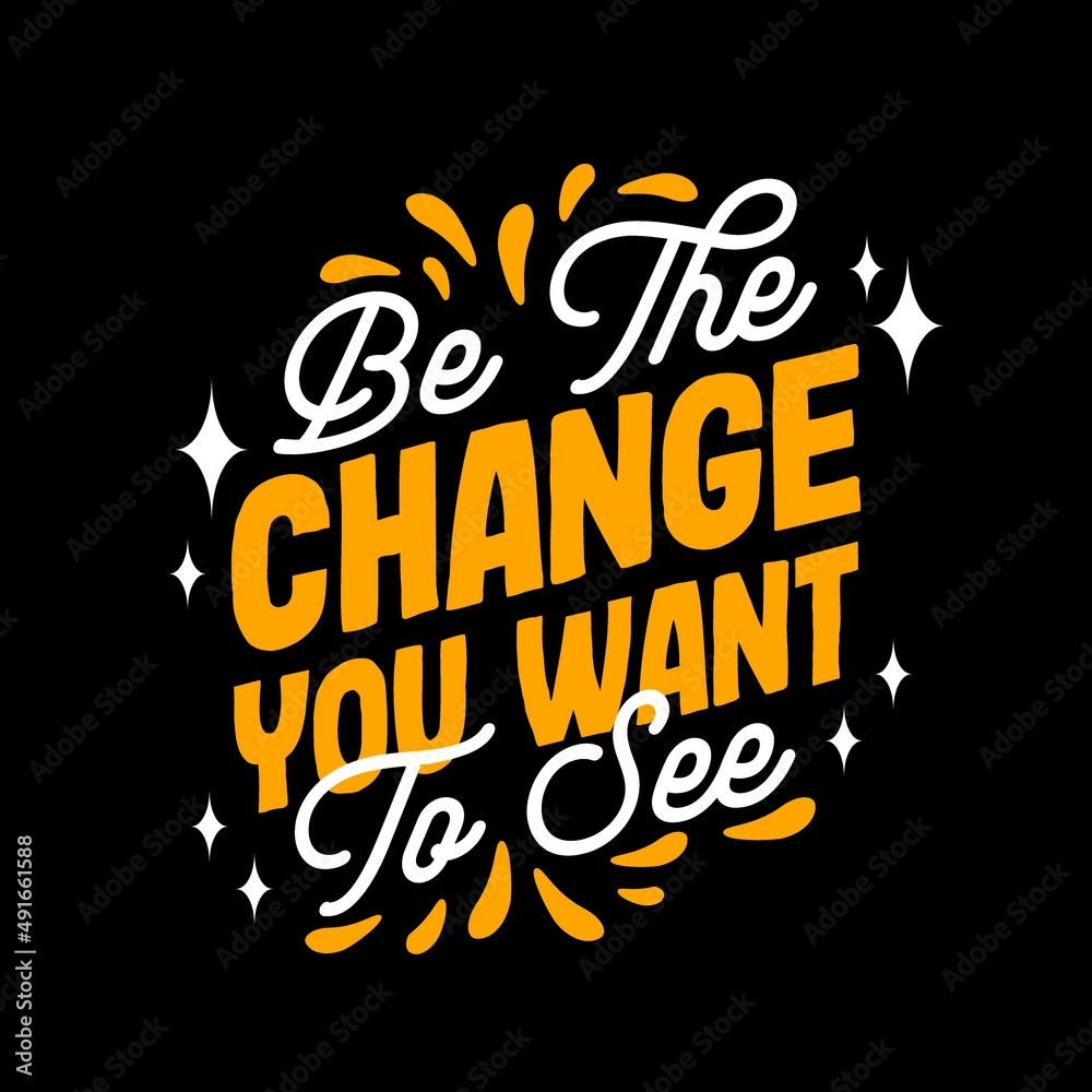 Be the change you want to see typography motivational inspirational quotes Be the change you want to see typography motivational inspirational quotes