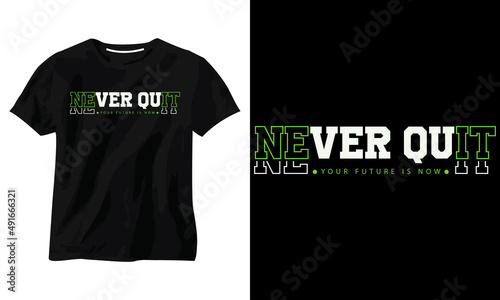 never quit your future is now minimalist typography t shirt design