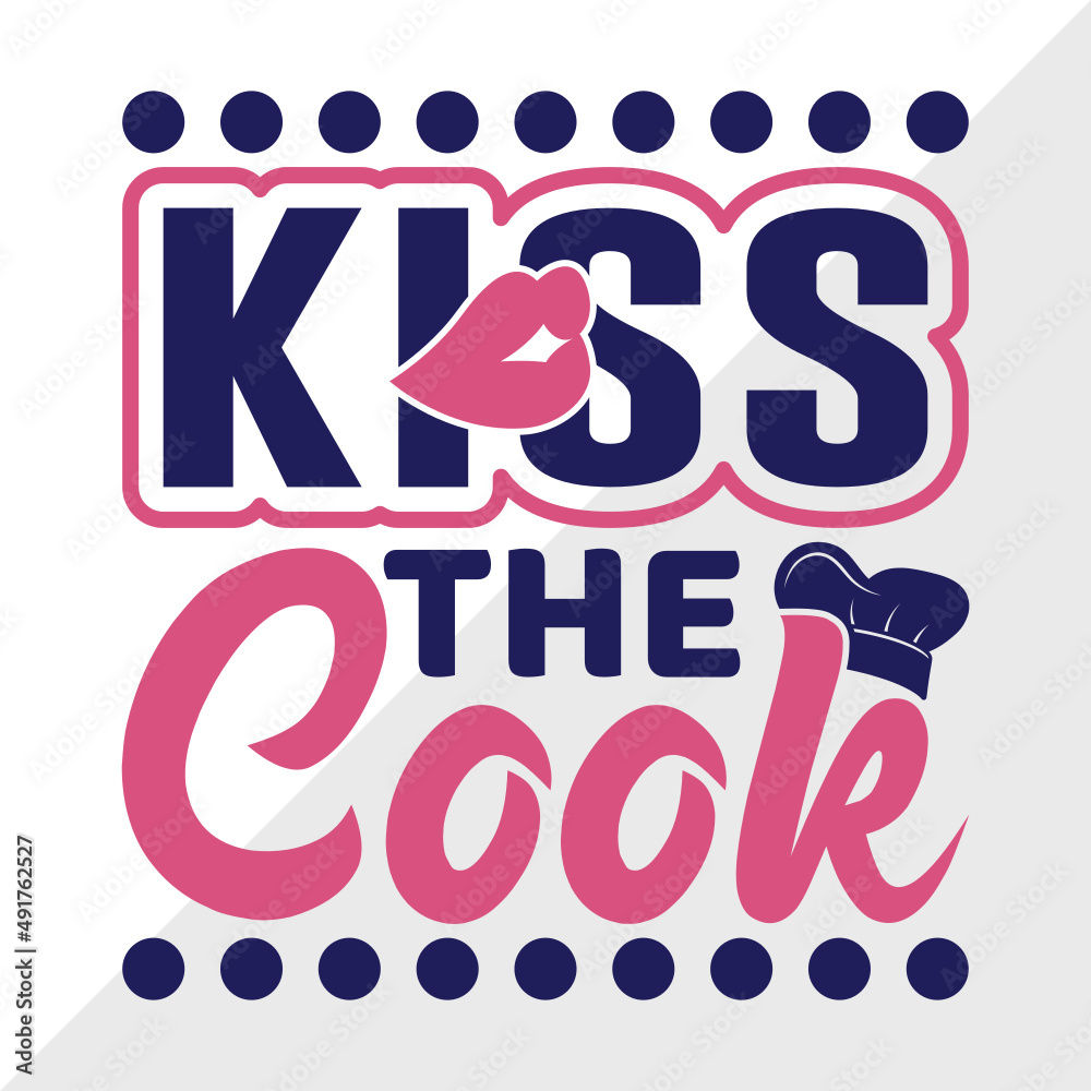 Kiss The Cook Svg Cut File Cook Svg Cooking Mom Svg Chef Cap Svg