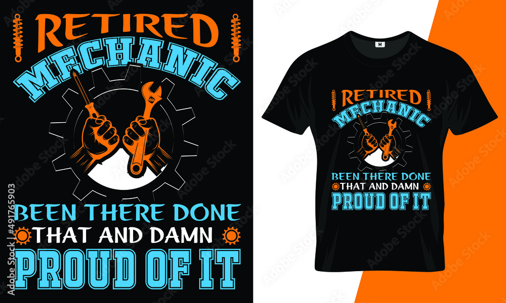 Retired mechanic been there done that and damn proud of it t shirt design concept Retired mechanic been there done that and damn proud of it t shirt design concept