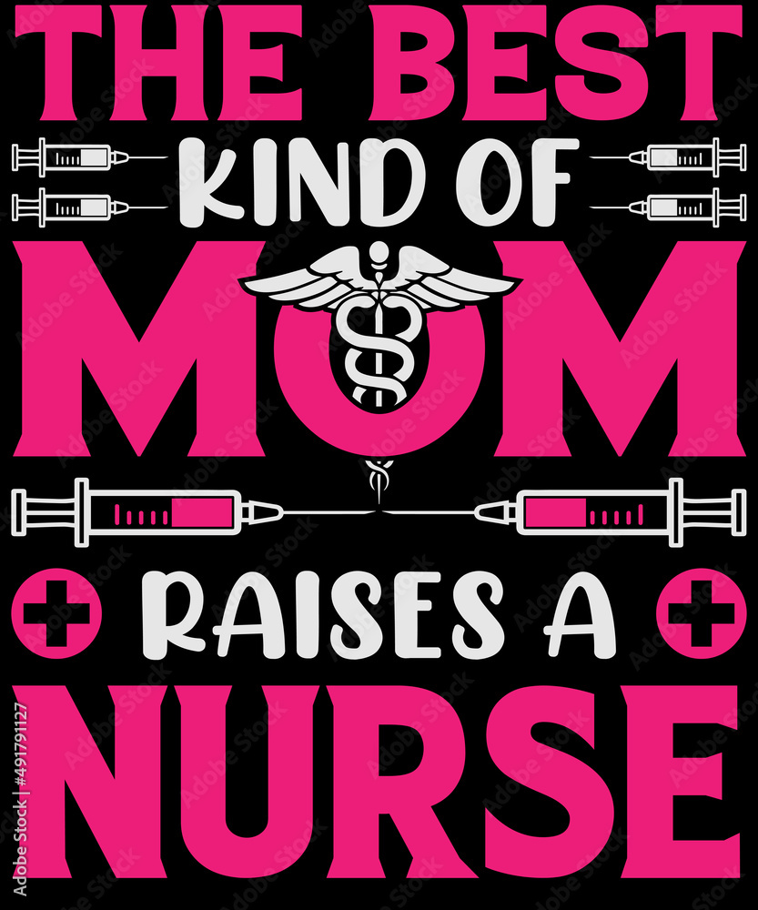 The best kind of mom raises a nurse T-shirt design