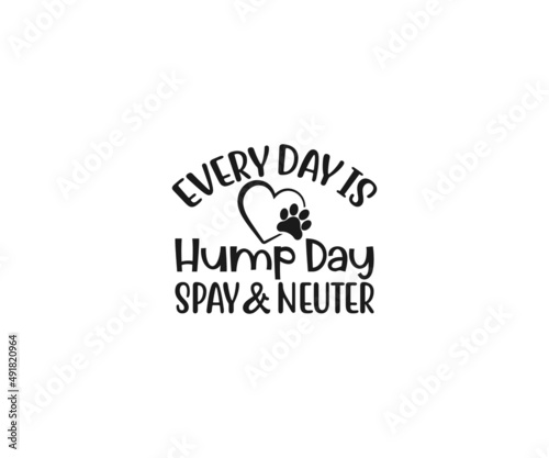 Every day is hump day spay and neuter, Dog Svg, Dog typography design, paw svg, Dog lover, dog mama svg	
