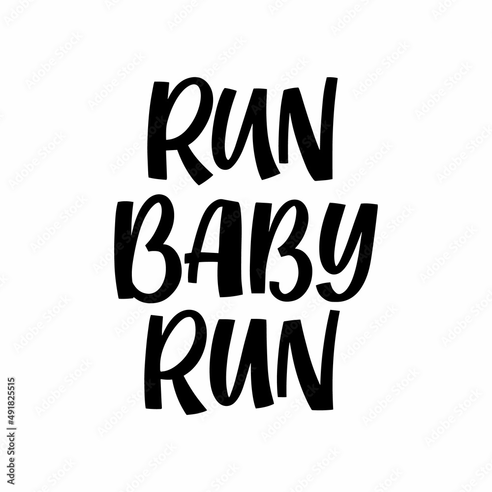 Obraz premium Hand drawn lettering quote. The inscription: Run baby run. Perfect design for greeting cards, posters, T-shirts, banners, print invitations.