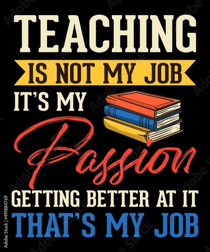 TEACHING IS NOT MY JOB ITS MY PASSION