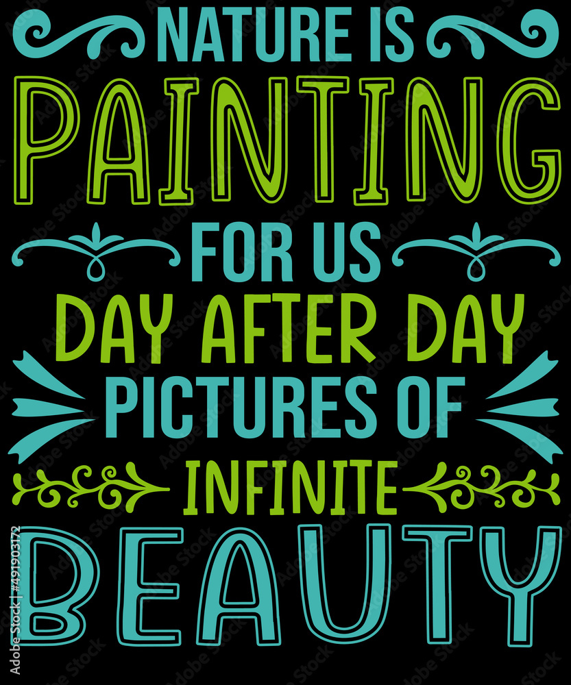 Nature is painting for us, day after day, pictures of infinite beauty. T-shirt design for Earth day lovers