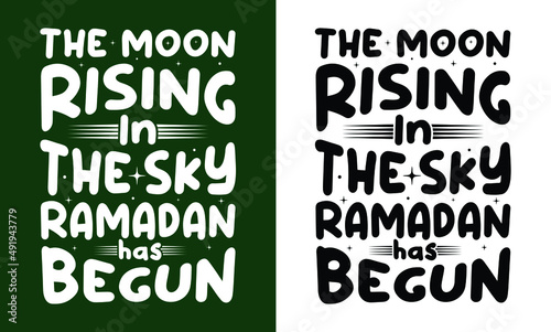 Romadan t shirt design. Islamic typography design. "The moon rising in the sky, Ramadan has begun" eid special design © MD. ASLAM HOSSAIN