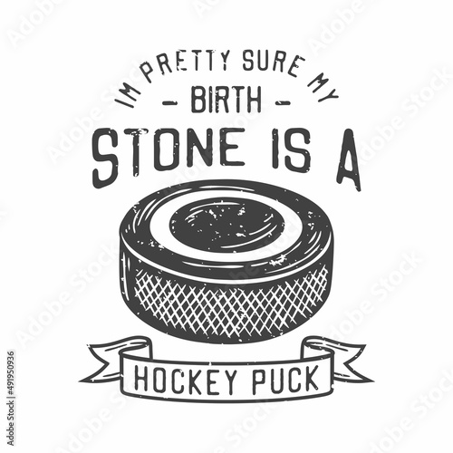 american vintage illustration i'm pretty sure my birth stone is a hockey puck for t shirt design