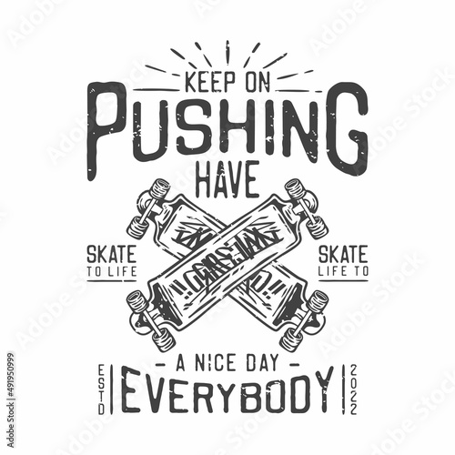 american vintage illustration keep on pushing have a nice day everybody life to skate skate to life for t shirt design