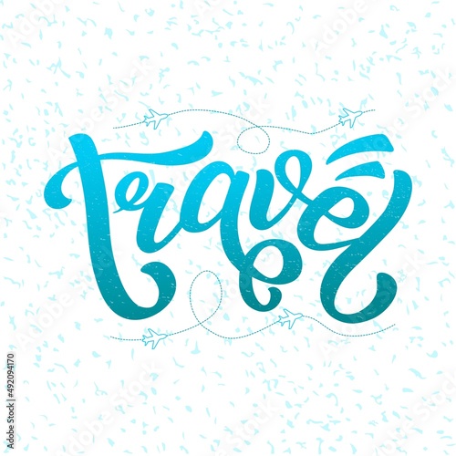 Hand drawn vector quote with color lettering on textured background Travel for poster, card, flyer, decor, banner, social media, mobile app, advertising, info message, invitation, sticker, template