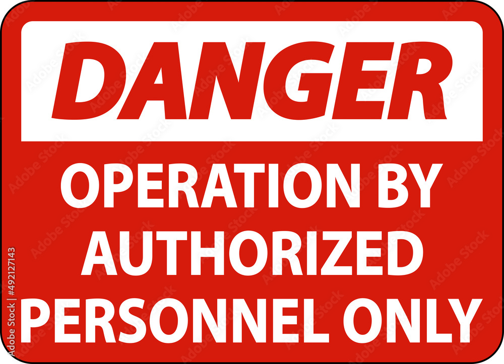 Danger Operation By Authorized Only Sign On White Background Danger Operation By Authorized Only Sign On White Background