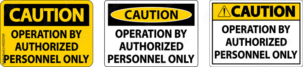 Caution Operation By Authorized Only Sign On White Background Caution Operation By Authorized Only Sign On White Background