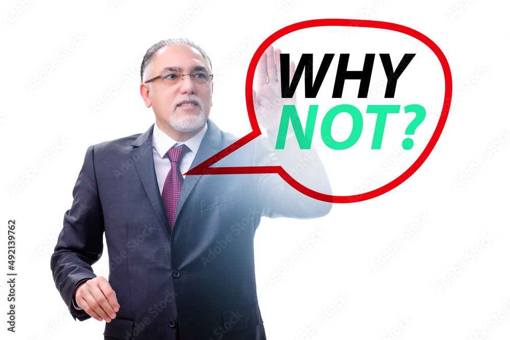 Businessman asking the question why not