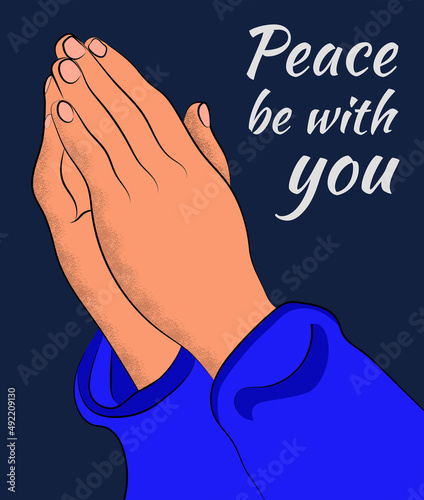 Peace be with you. Vector illustration of hands praying to God for peace in the world. Daily prayer concept and praying hands for repent for the sins