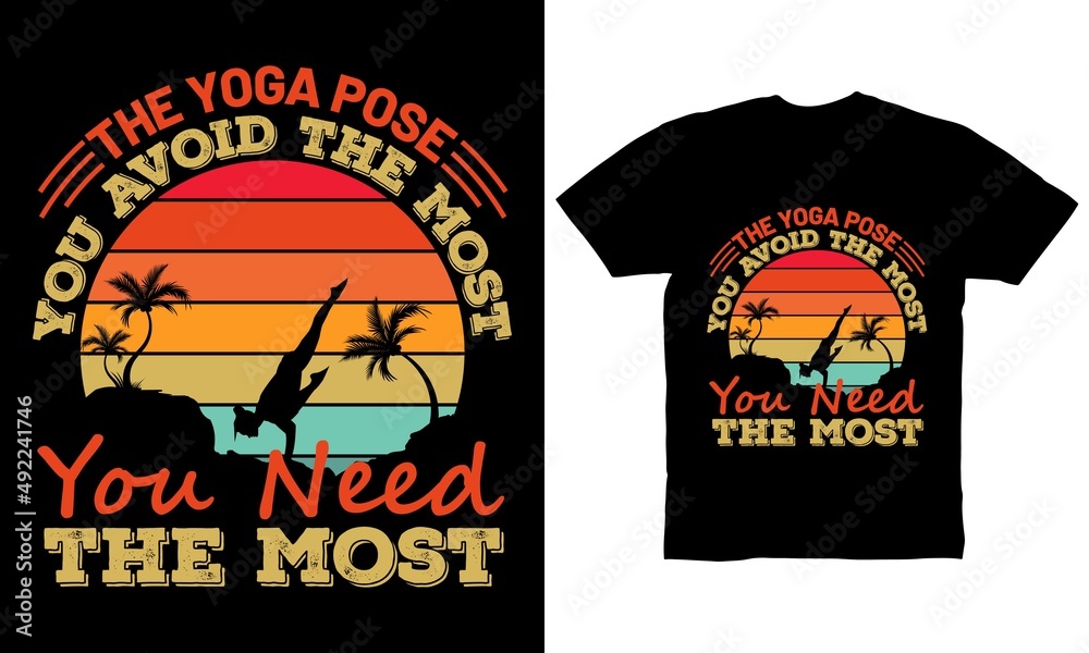 The yoga pose you avoid the most you need the most t-shirt design