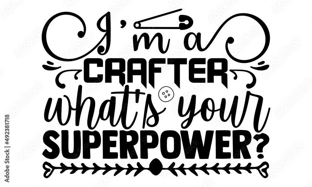 I'm a crafter what's your superpower?- Craft t-shirt design, Hand drawn  lettering phrase, Calligraphy t-shirt design, Isolated on white background,  Handwritten vector sign, SVG, EPS 10 Stock Vector