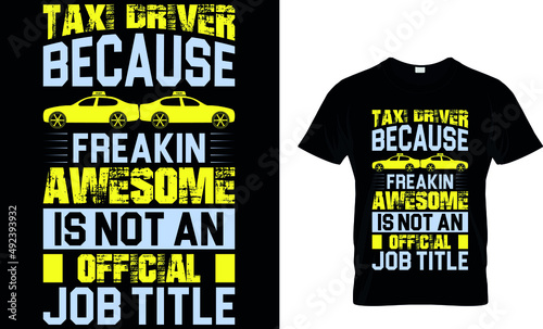 TAXI DRIVER BECAUSE FREAKIN AWESOME IS NOT OFFICIAL JOB TITLE CUSTOM T-SHIRT. photo