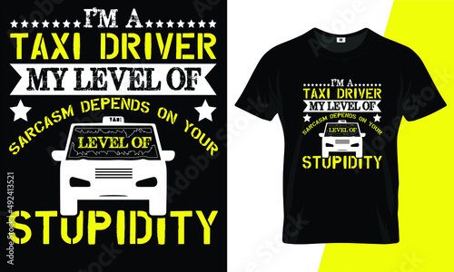 I’m a taxi driver my level of sarcasm depends on your level of stupidity t shirt design