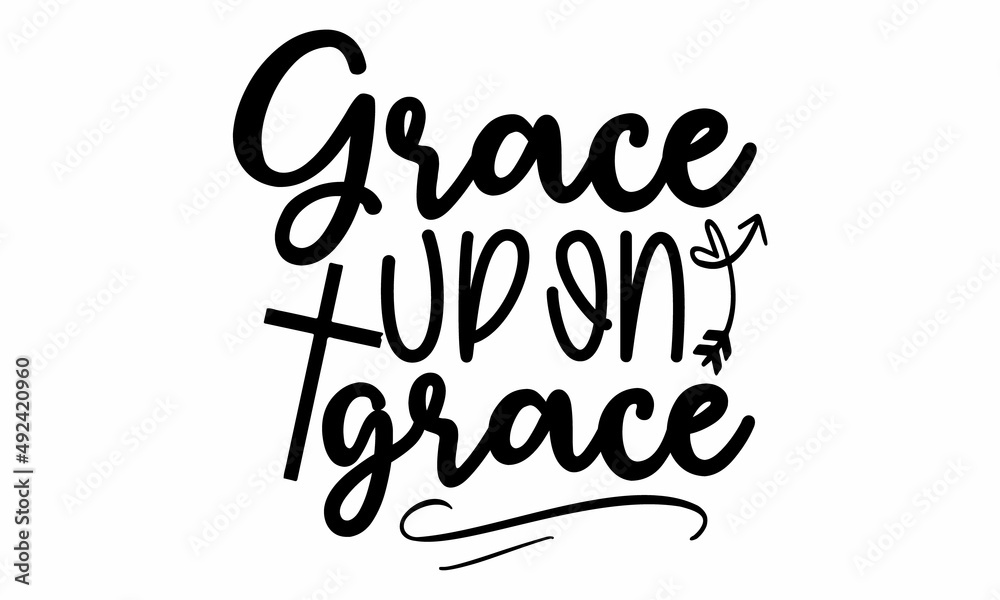Grace Upon Grace SVG Cut File .