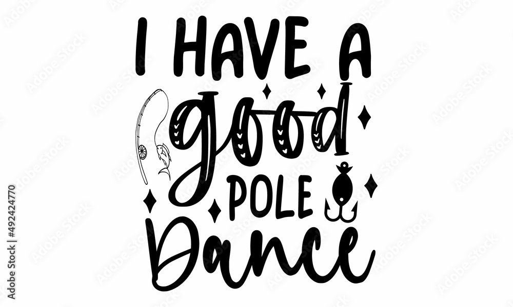 I Have A Good Pole Dance SVG Cut File