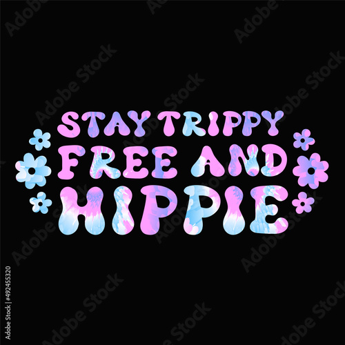 Stay trippy,free and hippie quote. Tie dye psychedelic font lettering.Vector tiedye illustration logo.Hippie,60s,70s,groovy,tie dye psychedelic,trippy print for t-shirt,poster,sticker concept