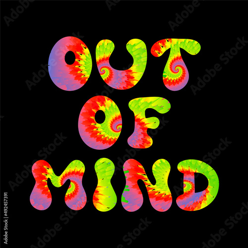 Out of mind quote. Tie dye psychedelic font lettering.Vector tiedye illustration logo.Out of mind slogan text.60s,70s,groovy,tie dye psychedelic,trippy print for t-shirt,poster,sticker concept