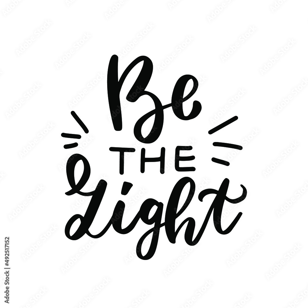 Be the light. Inspirational quote. Religious phrase. Mental health affirmation quote. Hand lettering, psychology depression awareness. Handwritten positive self-care motivational saying.