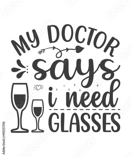 My doctor says i need Glasses motivational slogan inscription. Vector wine quotes. Illustration for prints on t-shirts and bags, posters, cards. Isolated on white background. Inspirational phrase.