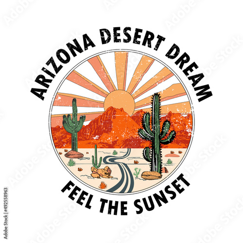 Arizona desert dream feel the sunset, Desert theme vector artwork for t-shirts prints, posters and other uses.