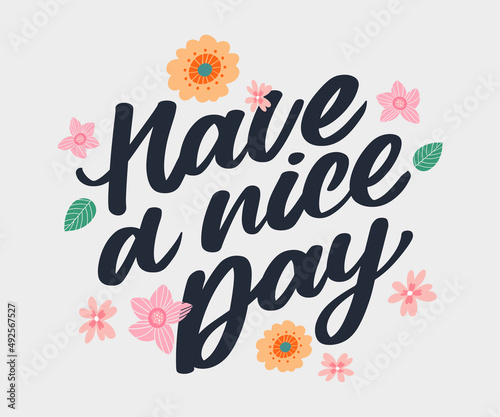 Have a nice day. Hand drawn lettering isolated on white background. Design element for poster, greeting card, banner. Vector illustration