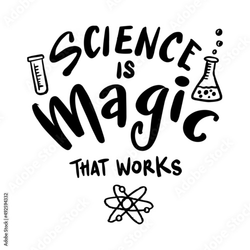 Science is magic that works. Poster quotes.