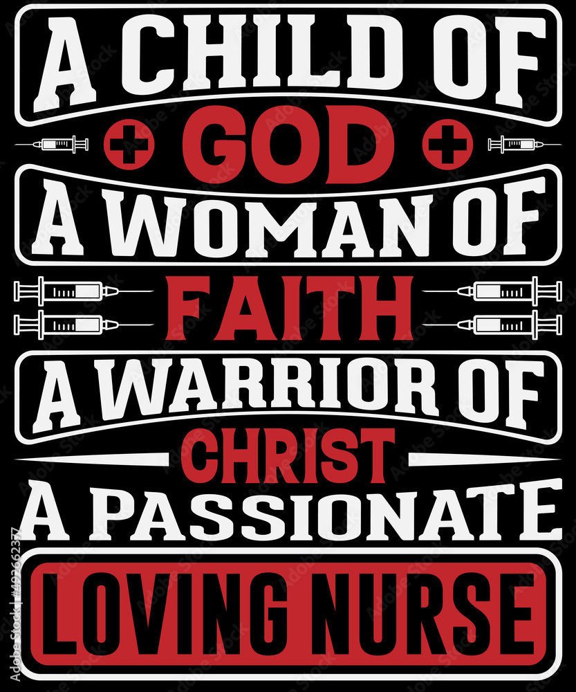 A child of god a woman of faith a warrior of Christ a passionate loving nurse vector graphic T-shirt design