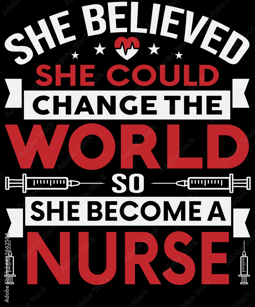 She believed she could change the world, so she become a nurse T-shirt design
