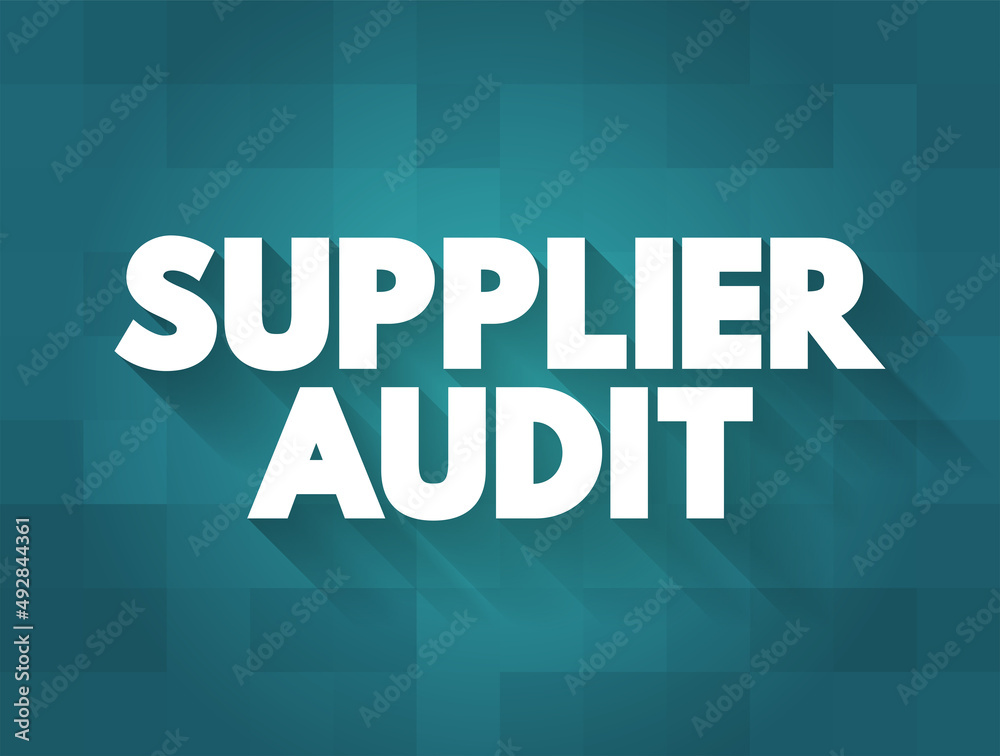 Supplier Audit - supplier approval process that manufacturers and retailers conduct when taking on new suppliers, text concept background