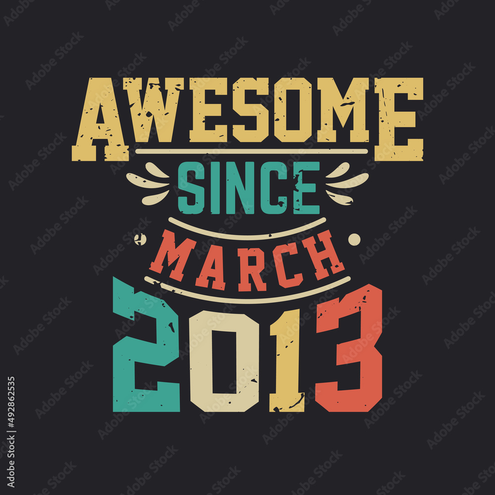 Awesome Since March 2013. Born in March 2013 Retro Vintage Birthday