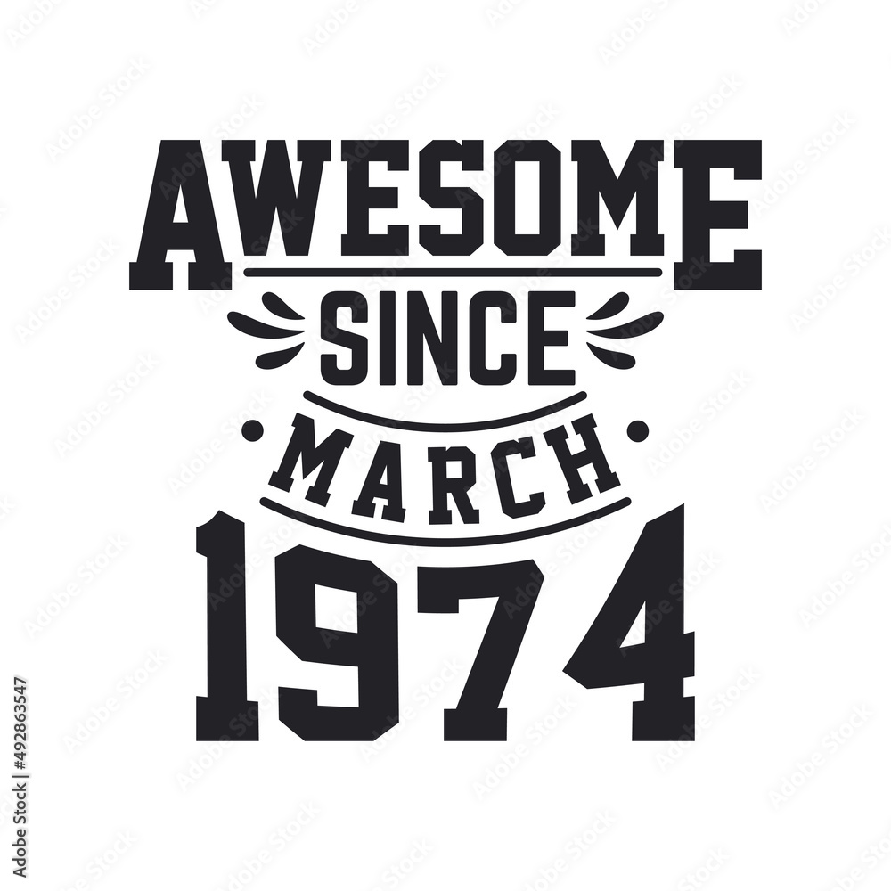 Born in March 1974 Retro Vintage Birthday, Awesome Since March 1974